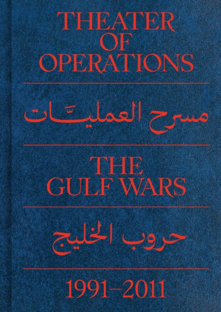 Book cover of: Theater of Operations: The Gulf Wars 1991–2011. By: Peter Eleey