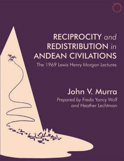 Book cover of: Reciprocity and Redistribution in Andean Civiliz – The 1969 Lewis Henry Morgan Lectures Lectures. By: John V. Murra