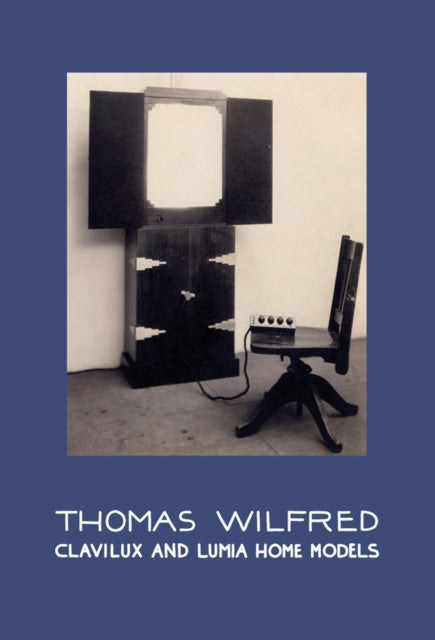 Book cover of: Thomas Wilfred: Clavilux and Lumia Home Models