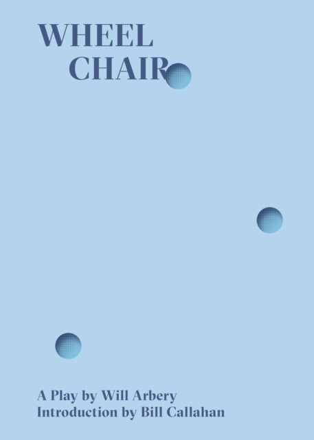 Book cover of: Wheelchair. By: Will Arbery