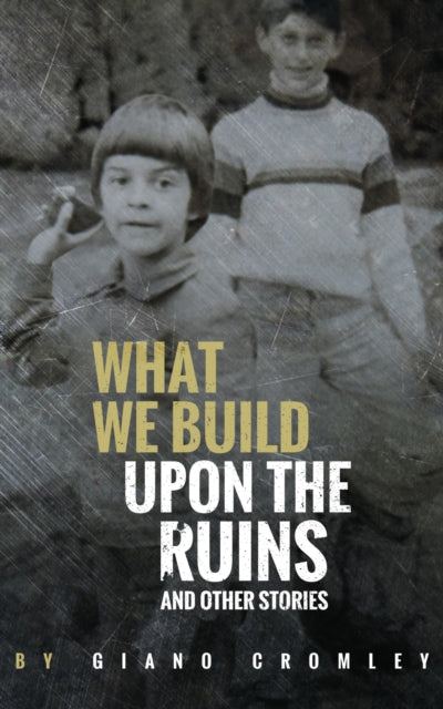Book cover of: What We Build Upon the Ruins. By: Giano Cromley