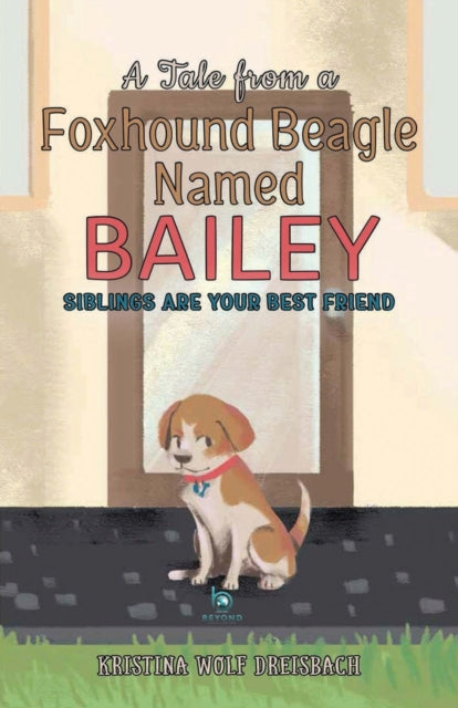 Book cover of: Tale From a Foxhound Beagle Named Bailey. By: Dreisbach