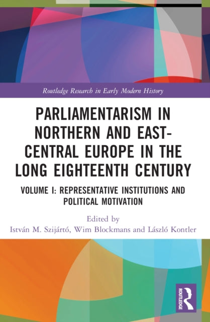 Book cover of: Parliamentarism in Northern and East-Central Europe in the Long Eighteenth Century. By: István M. Szijártó