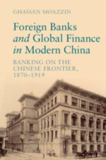 Book cover of: Foreign Banks and Global Finance in Modern China. By: Ghassan Moazzin