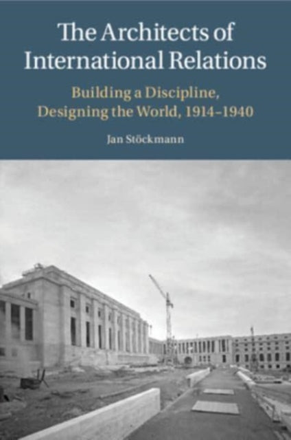 Book cover of: Architects of International Relations. By: Jan Stöckmann
