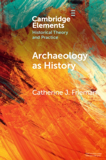 Book cover of: Archaeology as History. By: Catherine J. Frieman