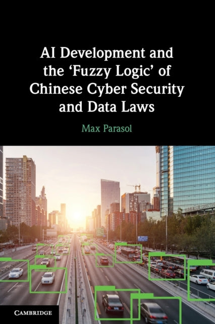 Book cover of: AI Development and the ‘Fuzzy Logic' of Chinese Cyber Security and Data Laws. By: Max Parasol