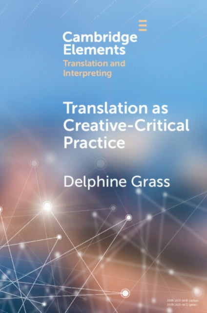 Book cover of: Translation as Creative–Critical Practice. By: Delphine Grass