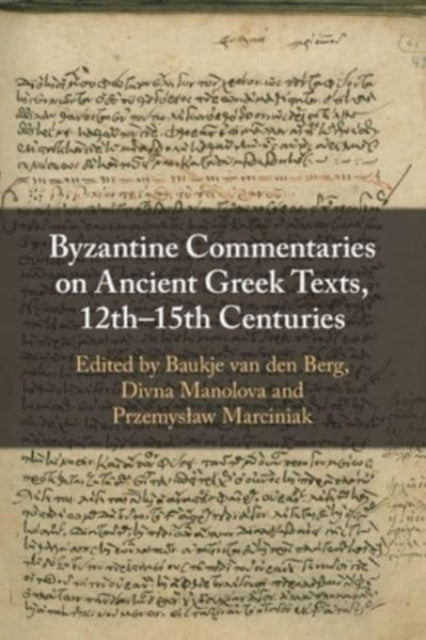Book cover of: Byzantine Commentaries on Ancient Greek Texts, 12th–15th Centuries. By: Baukje Van den Berg