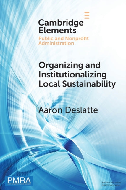Book cover of: Organizing and Institutionalizing Local Sustainability. By: Aaron Deslatte