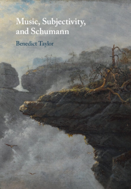 Book cover of: Music, Subjectivity, and Schumann. By: Benedict Taylor