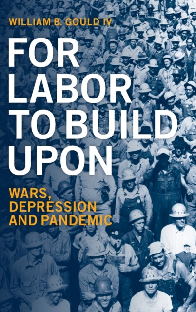 Book cover of: For Labor To Build Upon. By: William B. Gould IV