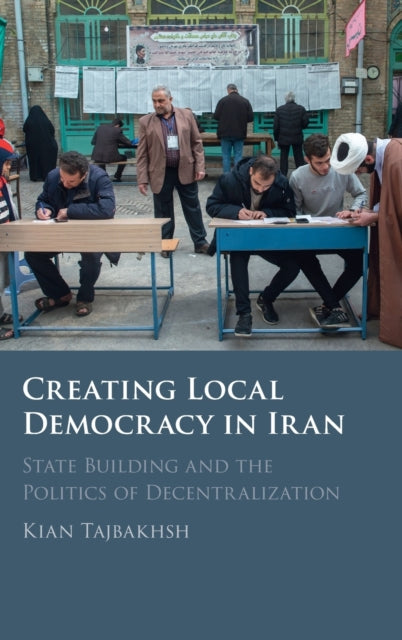 Book cover of: Creating Local Democracy in Iran. By: Kian Tajbakhsh