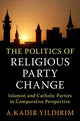 Book cover of: Politics of Religious Party Change. By: A. Kadir Yildirim