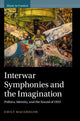 Book cover of: Interwar Symphonies and the Imagination. By: Emily Jean MacGregor