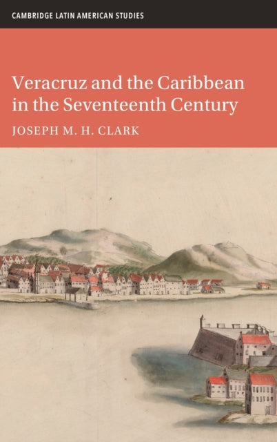 Book cover of: Veracruz and the Caribbean in the Seventeenth Century. By: Joseph M. H. Clark