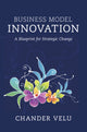 Book cover of: Business Model Innovation. By: Chander Velu