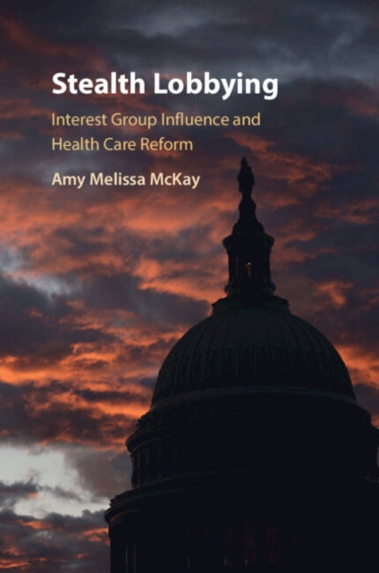 Book cover of: Stealth Lobbying. By: Amy Melissa McKay