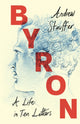 Book cover of: Byron: A Life in Ten Letters. By: Andrew Stauffer