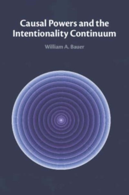 Book cover of: Causal Powers and the Intentionality Continuum. By: William A. Bauer