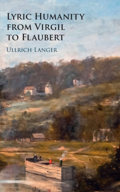 Book cover of: Lyric Humanity from Virgil to Flaubert. By: Ullrich Langer