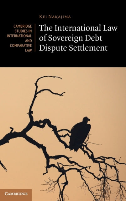 Book cover of: International Law of Sovereign Debt Dispute Settlement. By: Kei Nakajima