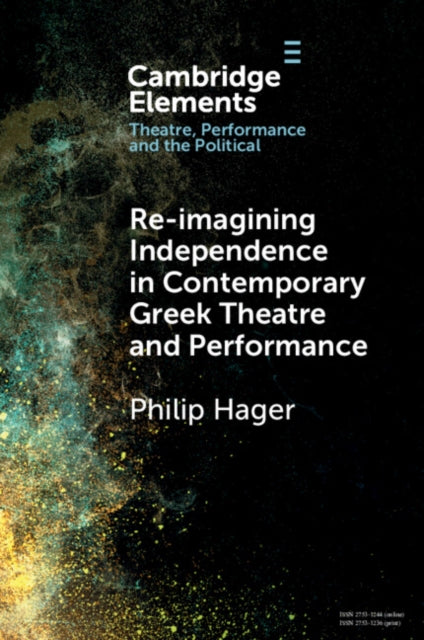 Book cover of: Re-imagining Independence in Contemporary Greek Theatre and Performance. By: Philip Hager