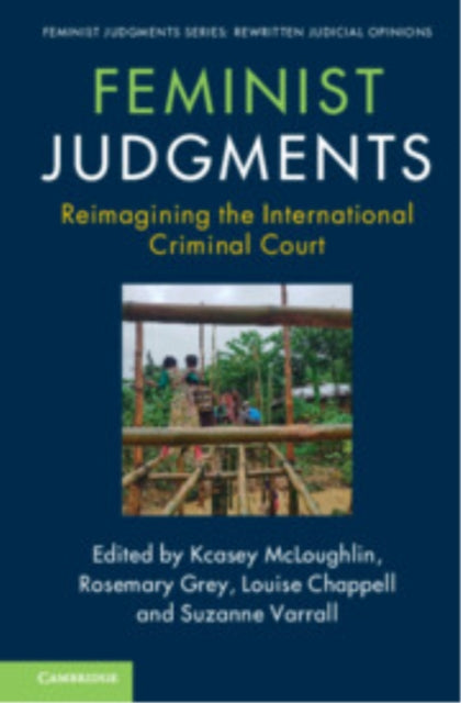Book cover of: Feminist Judgments: Reimagining the International Criminal Court. By: Kcasey McLoughlin