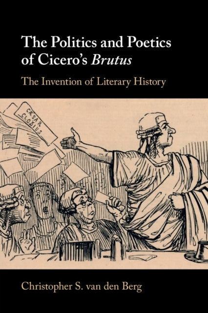 Book cover of: Politics and Poetics of Cicero's Brutus. By: Christopher S. van den Berg