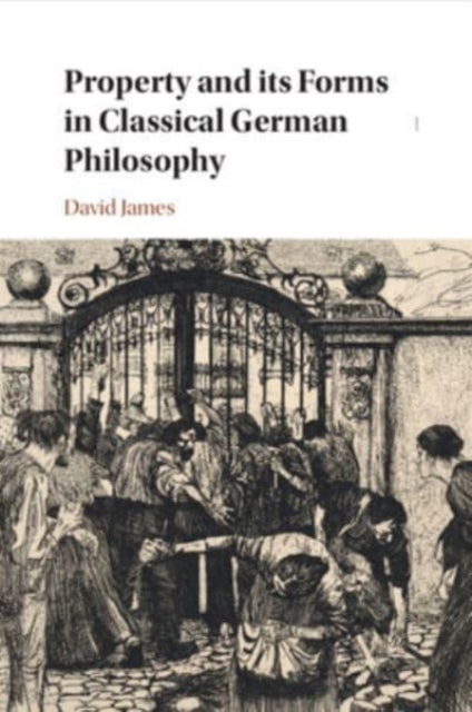 Book cover of: Property and its Forms in Classical German Philosophy