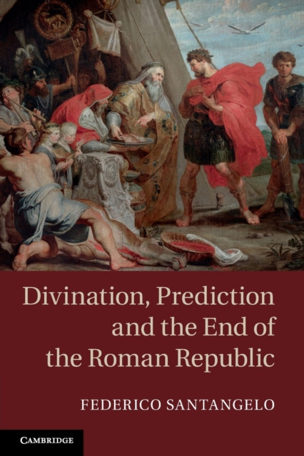 Book cover of: Divination, Prediction and the End of the Roman Republic. By: Federico Santangelo