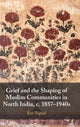 Book cover of: Grief and the Shaping of Muslim Communities in North India, c. 1857–1940s. By: Eve Tignol