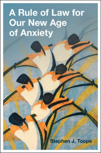 Book cover of: Rule of Law for Our New Age of Anxiety. By: Stephen J. Toope