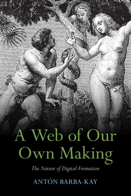 Book cover of: Web of Our Own Making. By: Antón Barba-Kay