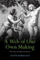 Book cover of: Web of Our Own Making. By: Antón Barba-Kay