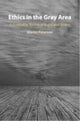 Book cover of: Ethics in the Gray Area