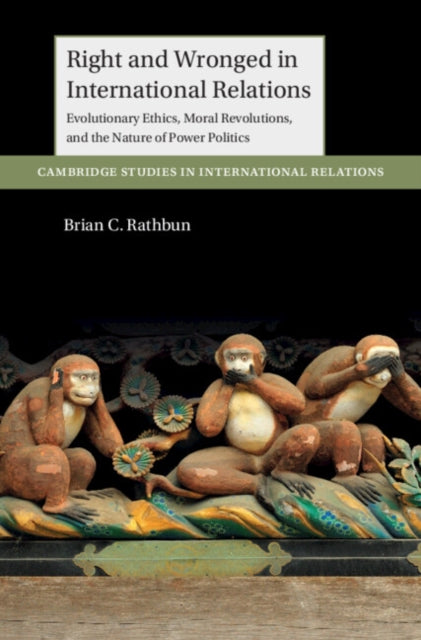 Book cover of: Right and Wronged in International Relations. By: Brian Rathbun