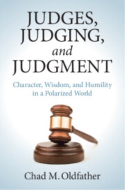 Book cover of: Judges, Judging, and Judgment. By: Chad M. Oldfather