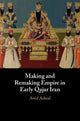 Book cover of: Making and Remaking Empire in Early Qajar Iran