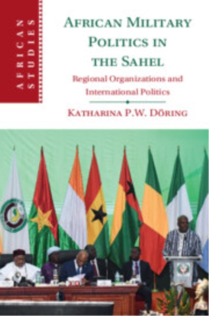 Book cover of: African Military Politics in the Sahel. By: Katharina P. W. Döring
