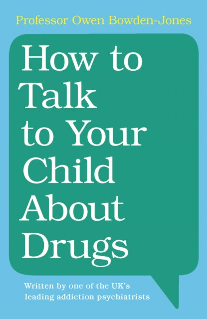 Book cover of: How to Talk to Your Child About Drugs. By: Owen Bowden-Jones
