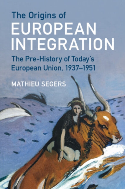 Book cover of: Origins of European Integration. By: Mathieu Segers