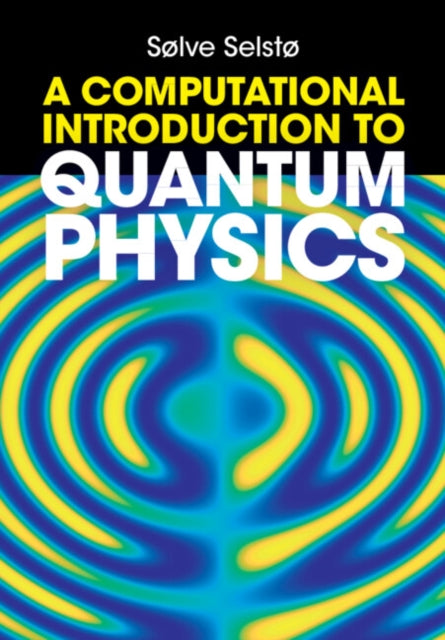 Book cover of: Computational Introduction to Quantum Physics. By: Sølve Selstø