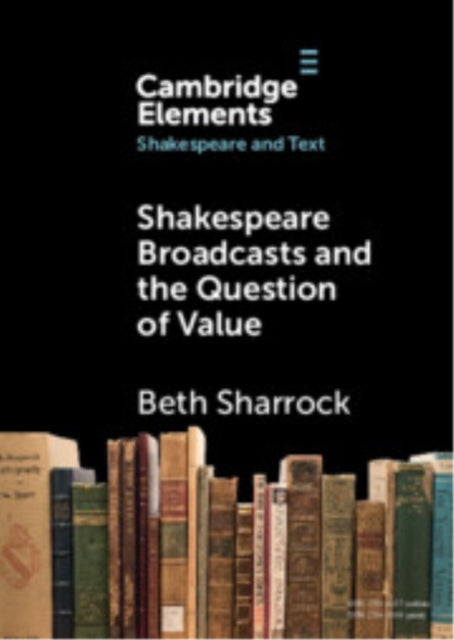 Book cover of: Shakespeare Broadcasts and the Question of Value. By: Beth Sharrock