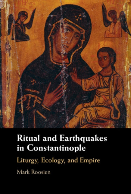 Book cover of: Ritual and Earthquakes in Constantinople. By: Mark Roosien