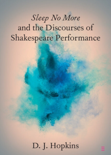 Book cover of: Sleep No More and the Discourses of Shakespeare Performance. By: D. J. Hopkins