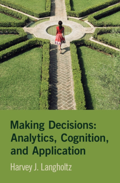 Book cover of: Making Decisions: Analytics, Cognition, and Application