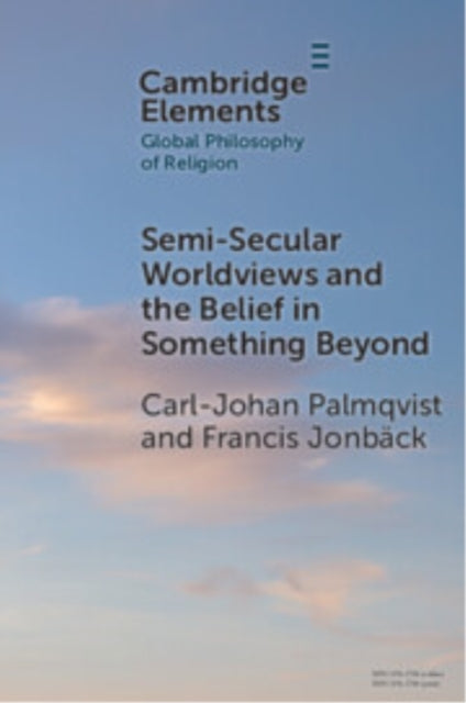 Book cover of: Semi-Secular Worldviews and the Belief in Something Beyond. By: Carl-Johan Palmqvist