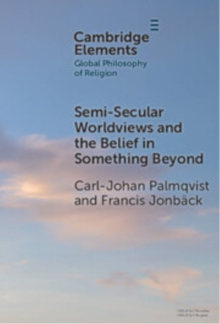 Book cover of: Semi-Secular Worldviews and the Belief in Something Beyond. By: Carl-Johan Palmqvist