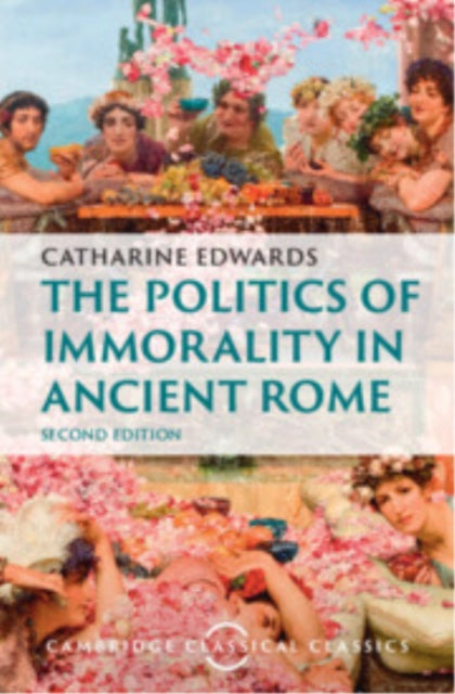 Book cover of: Politics of Immorality in Ancient Rome. By: Catharine Edwards